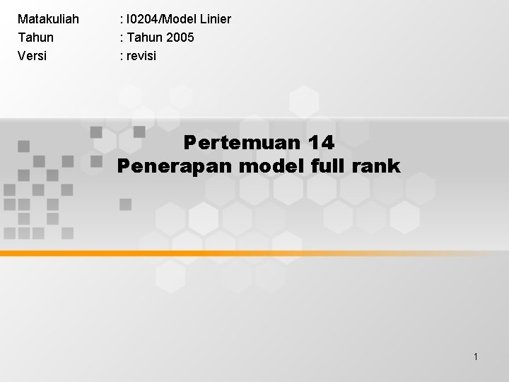 Matakuliah Tahun Versi : I 0204/Model Linier : Tahun 2005 : revisi Pertemuan 14