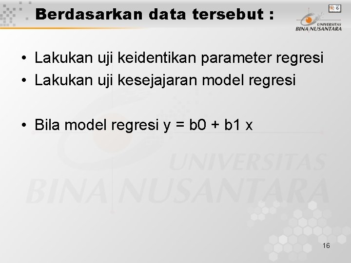 Berdasarkan data tersebut : • Lakukan uji keidentikan parameter regresi • Lakukan uji kesejajaran