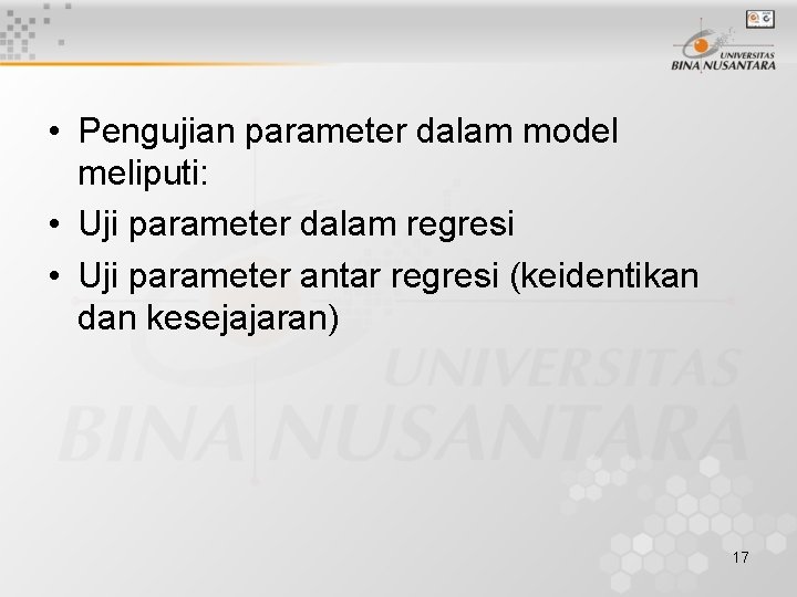  • Pengujian parameter dalam model meliputi: • Uji parameter dalam regresi • Uji