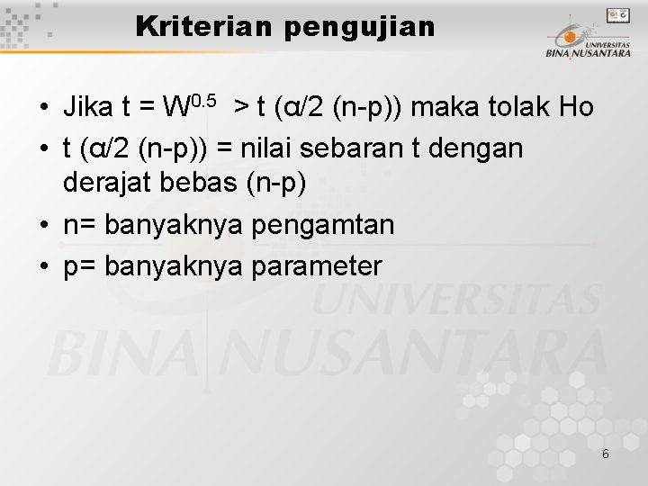 Kriterian pengujian • Jika t = W 0. 5 > t (α/2 (n-p)) maka