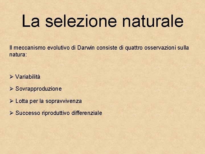 La selezione naturale Il meccanismo evolutivo di Darwin consiste di quattro osservazioni sulla natura: