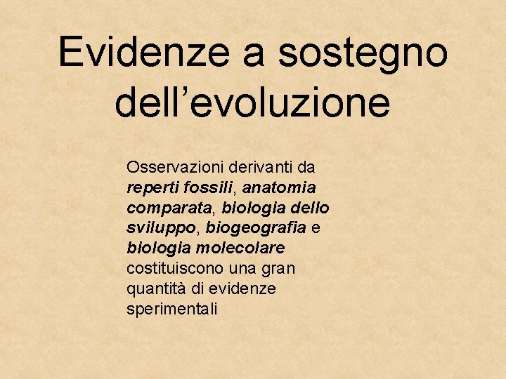 Evidenze a sostegno dell’evoluzione Osservazioni derivanti da reperti fossili, anatomia comparata, biologia dello sviluppo,