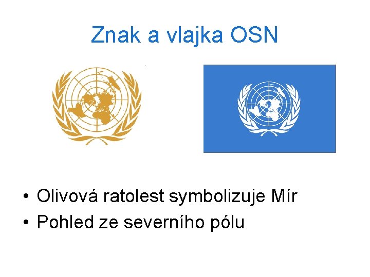 Znak a vlajka OSN • Olivová ratolest symbolizuje Mír • Pohled ze severního pólu