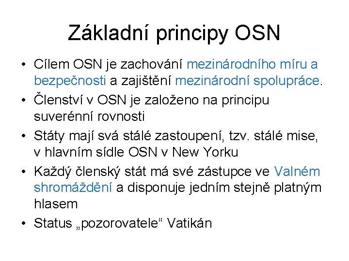 Základní principy OSN • Cílem OSN je zachování mezinárodního míru a bezpečnosti a zajištění