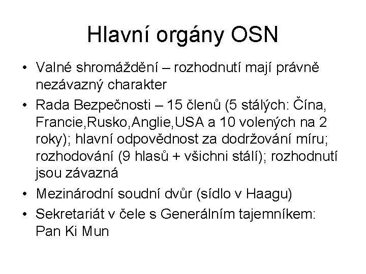 Hlavní orgány OSN • Valné shromáždění – rozhodnutí mají právně nezávazný charakter • Rada