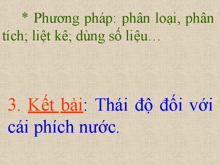 * Phương pháp: phân loại, phân tích; liệt kê; dùng số liệu… 3. Kết