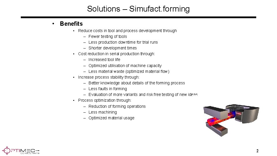 Solutions – Simufact. forming • Benefits • Reduce costs in tool and process development