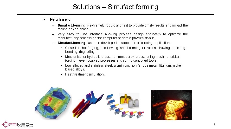 Solutions – Simufact. forming • Features – Simufact. forming is extremely robust and fast