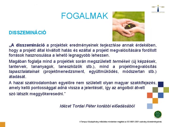 FOGALMAK DISSZEMINÁCIÓ „A disszemináció a projektek eredményeinek terjesztése annak érdekében, hogy a projekt által