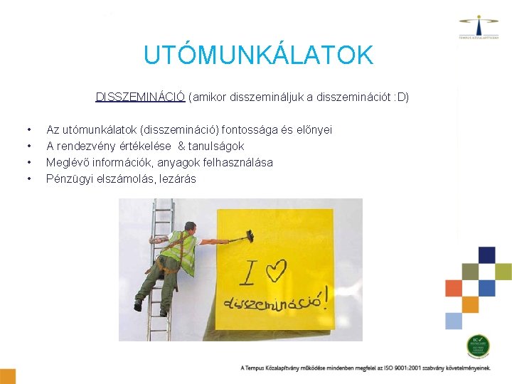 UTÓMUNKÁLATOK DISSZEMINÁCIÓ (amikor disszemináljuk a disszeminációt : D) • • Az utómunkálatok (disszemináció) fontossága