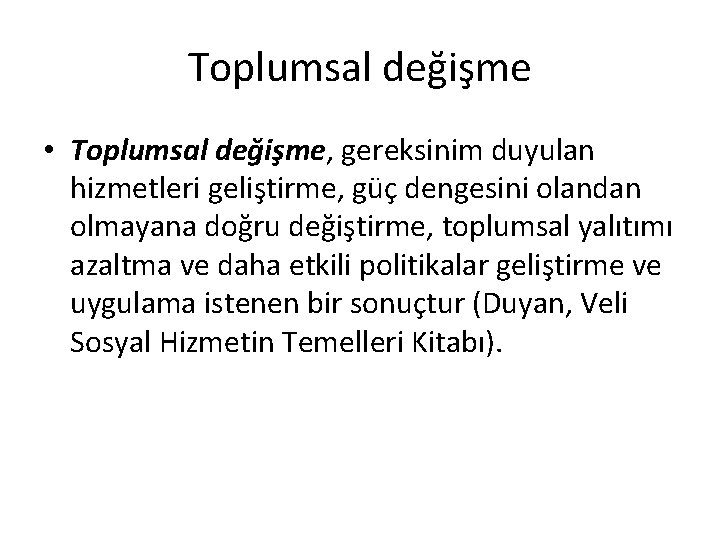 Toplumsal değişme • Toplumsal değişme, gereksinim duyulan hizmetleri geliştirme, güç dengesini olandan olmayana doğru