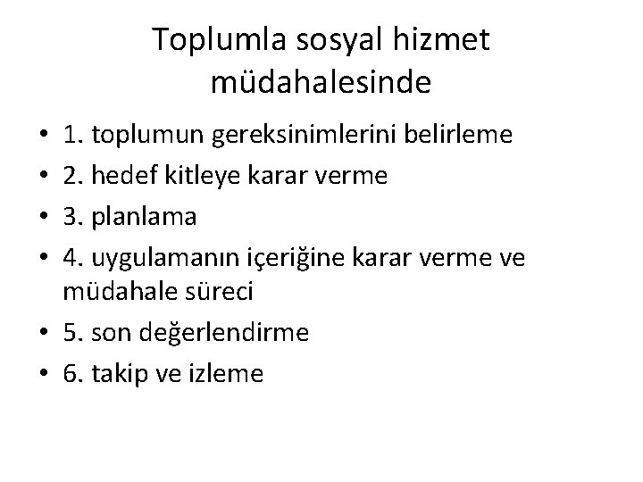 Toplumla sosyal hizmet müdahalesinde 1. toplumun gereksinimlerini belirleme 2. hedef kitleye karar verme 3.