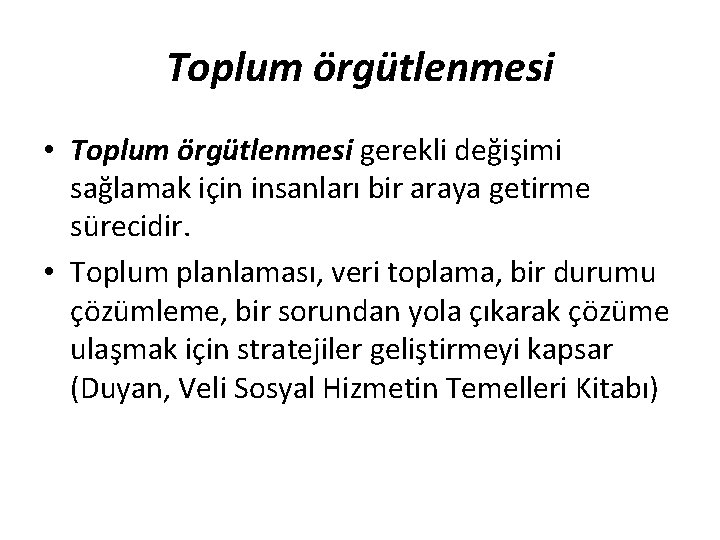 Toplum örgütlenmesi • Toplum örgütlenmesi gerekli değişimi sağlamak için insanları bir araya getirme sürecidir.