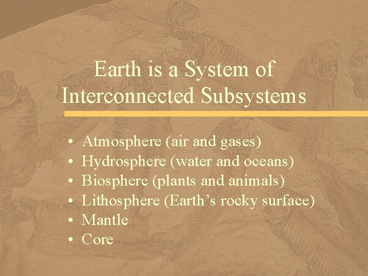 Earth is a System of Interconnected Subsystems • • • Atmosphere (air and gases)