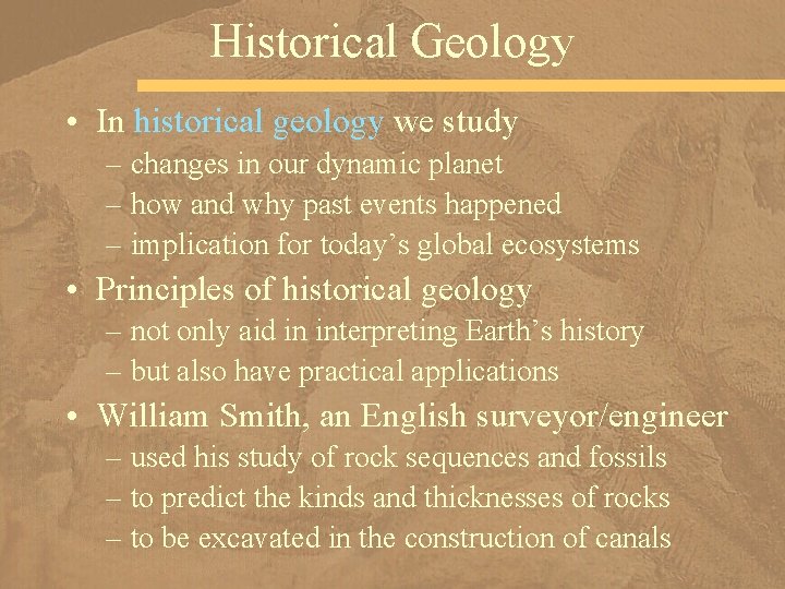 Historical Geology • In historical geology we study – changes in our dynamic planet