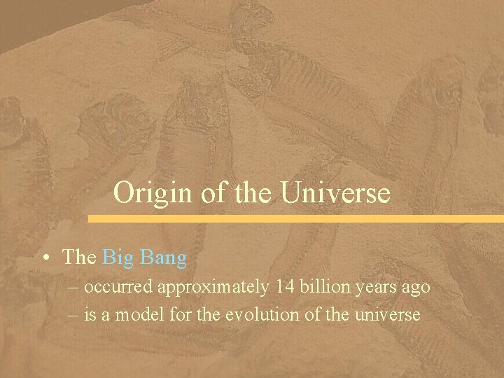Origin of the Universe • The Big Bang – occurred approximately 14 billion years
