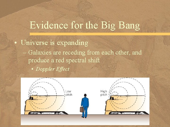 Evidence for the Big Bang • Universe is expanding – Galaxies are receding from