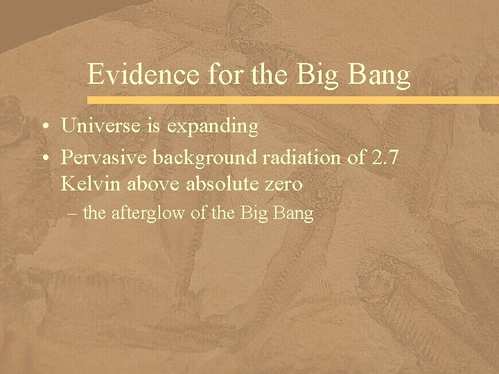 Evidence for the Big Bang • Universe is expanding • Pervasive background radiation of