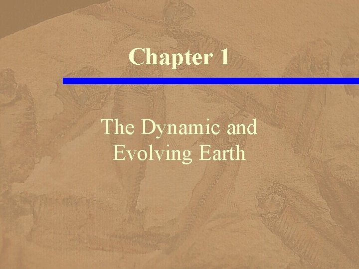 Chapter 1 The Dynamic and Evolving Earth 