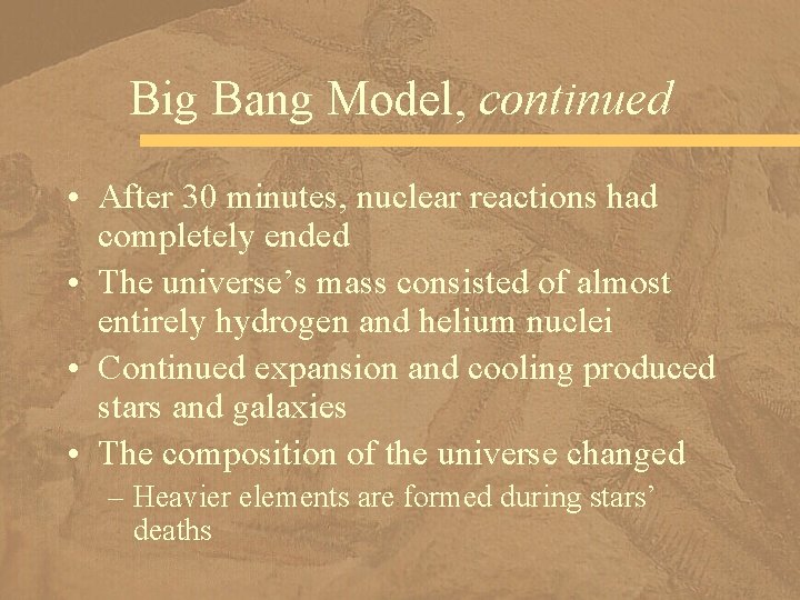 Big Bang Model, continued • After 30 minutes, nuclear reactions had completely ended •