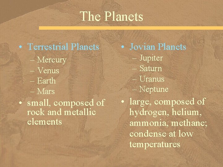 The Planets • Terrestrial Planets – Mercury – Venus – Earth – Mars •