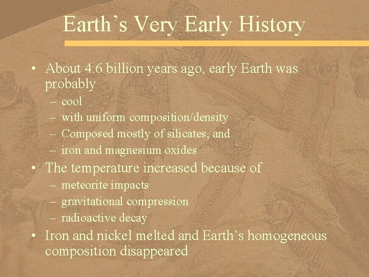 Earth’s Very Early History • About 4. 6 billion years ago, early Earth was