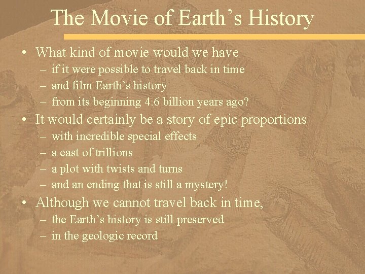 The Movie of Earth’s History • What kind of movie would we have –