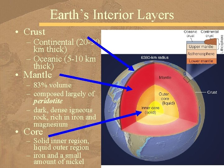 Earth’s Interior Layers • Crust – Continental (20 -90 km thick) – Oceanic (5