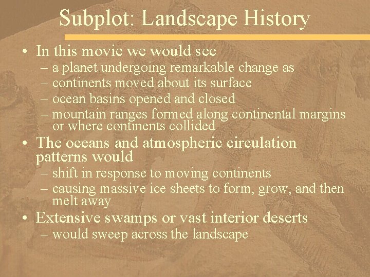 Subplot: Landscape History • In this movie we would see – a planet undergoing