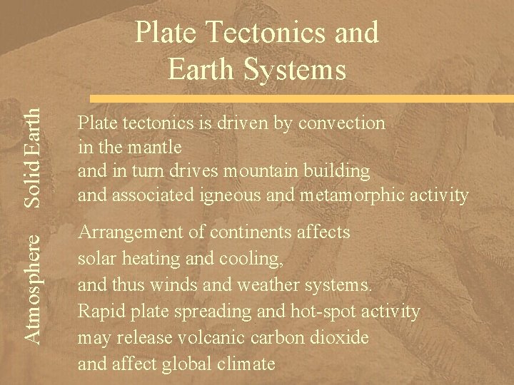 Solid Earth Plate tectonics is driven by convection in the mantle and in turn