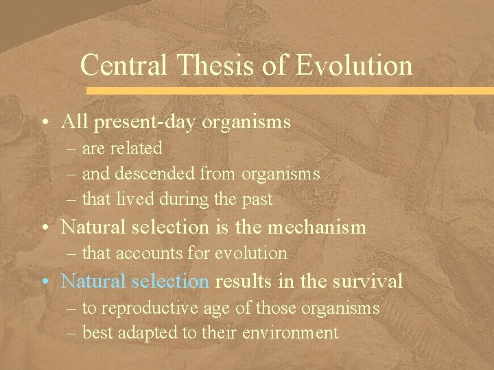 Central Thesis of Evolution • All present-day organisms – are related – and descended