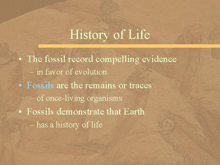 History of Life • The fossil record compelling evidence – in favor of evolution