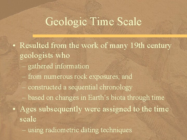 Geologic Time Scale • Resulted from the work of many 19 th century geologists