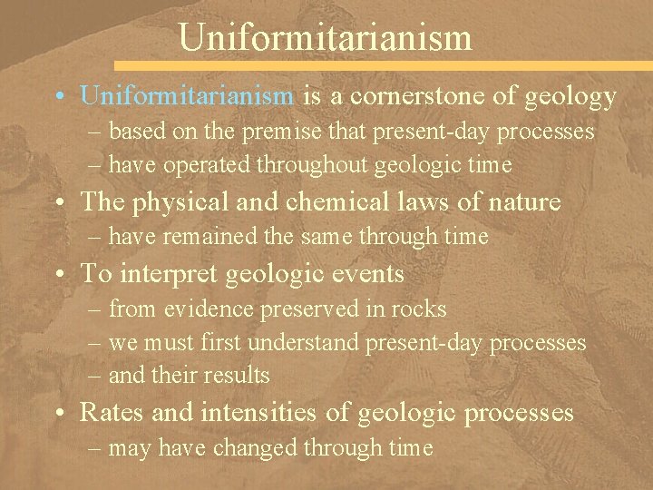 Uniformitarianism • Uniformitarianism is a cornerstone of geology – based on the premise that