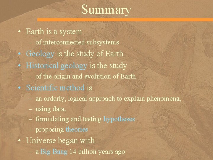 Summary • Earth is a system – of interconnected subsystems • Geology is the