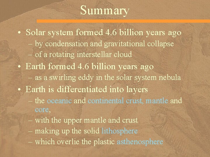 Summary • Solar system formed 4. 6 billion years ago – by condensation and