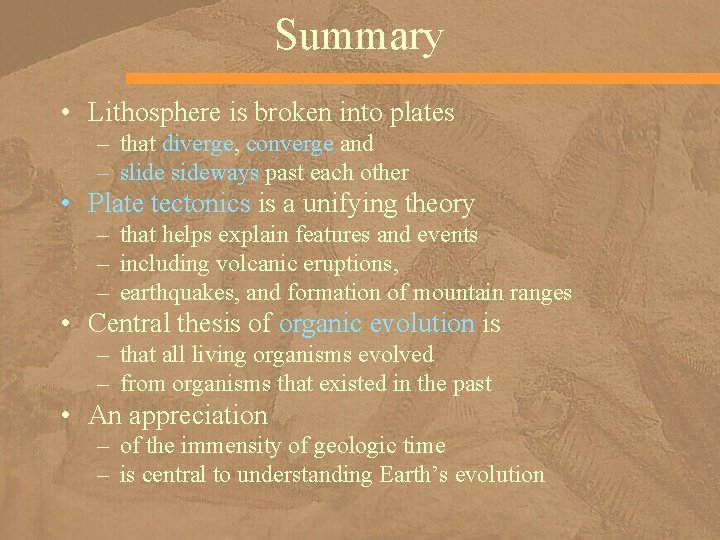 Summary • Lithosphere is broken into plates – that diverge, converge and – slide