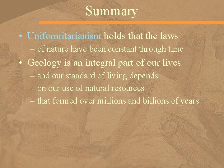 Summary • Uniformitarianism holds that the laws – of nature have been constant through