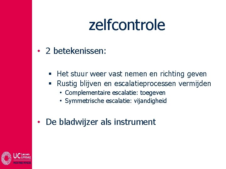 zelfcontrole • 2 betekenissen: § Het stuur weer vast nemen en richting geven § zelfcontrole • 2 betekenissen: § Het stuur weer vast nemen en richting geven §