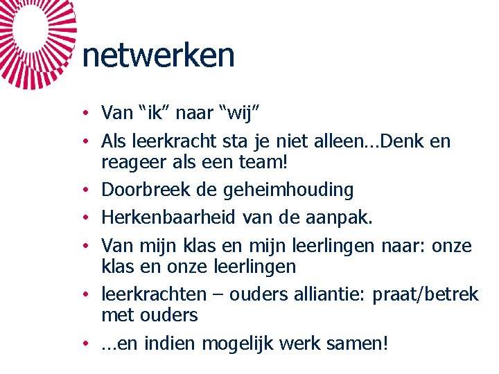 netwerken • Van “ik” naar “wij” • Als leerkracht sta je niet alleen…Denk en netwerken • Van “ik” naar “wij” • Als leerkracht sta je niet alleen…Denk en