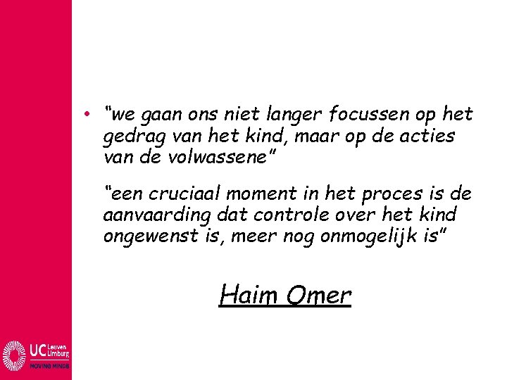 • “we gaan ons niet langer focussen op het gedrag van het kind, • “we gaan ons niet langer focussen op het gedrag van het kind,