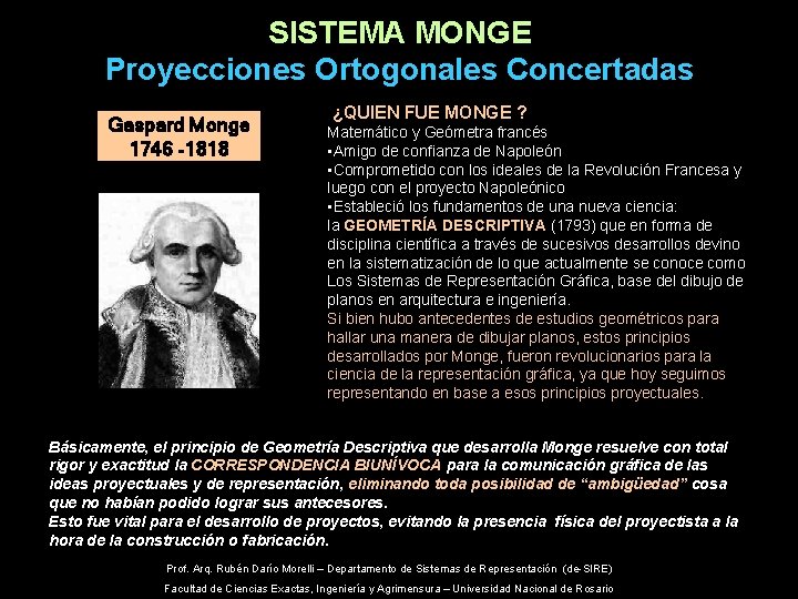 SISTEMA MONGE Proyecciones Ortogonales Concertadas Gaspard Monge 1746 -1818 ¿QUIEN FUE MONGE ? Matemático