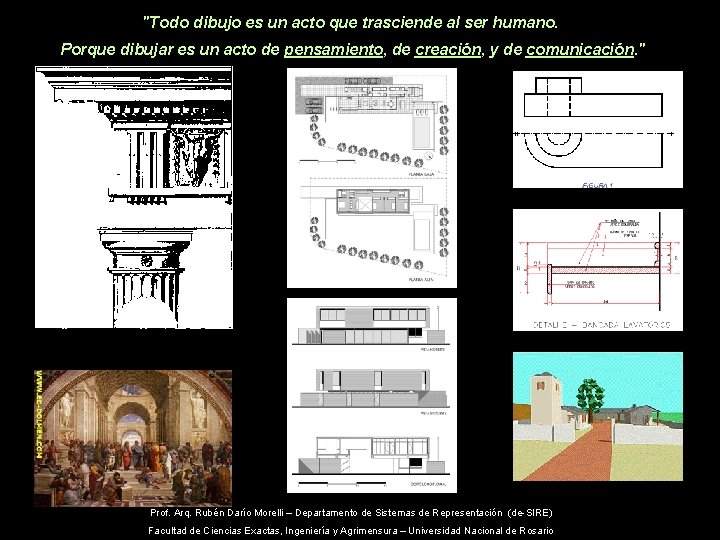 "Todo dibujo es un acto que trasciende al ser humano. Porque dibujar es un