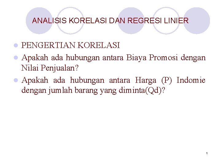 ANALISIS KORELASI DAN REGRESI LINIER PENGERTIAN KORELASI l Apakah ada hubungan antara Biaya Promosi