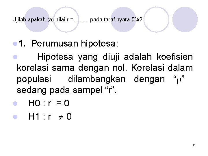 Ujilah apakah (a) nilai r =. . . pada taraf nyata 5%? l 1.