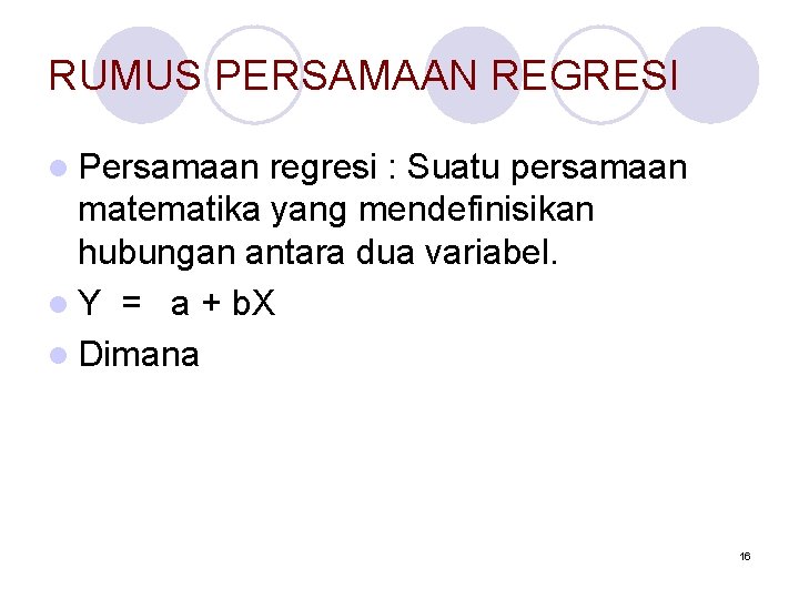 RUMUS PERSAMAAN REGRESI l Persamaan regresi : Suatu persamaan matematika yang mendefinisikan hubungan antara