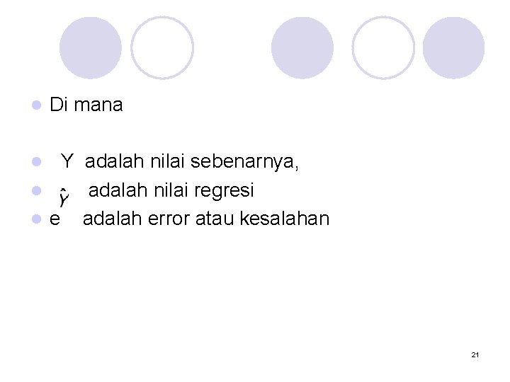 l Di mana Y adalah nilai sebenarnya, l adalah nilai regresi l e adalah