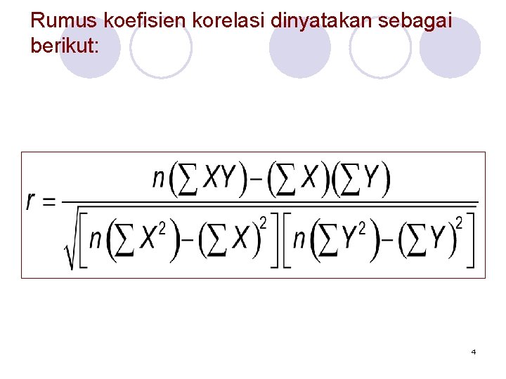 Rumus koefisien korelasi dinyatakan sebagai berikut: 4 