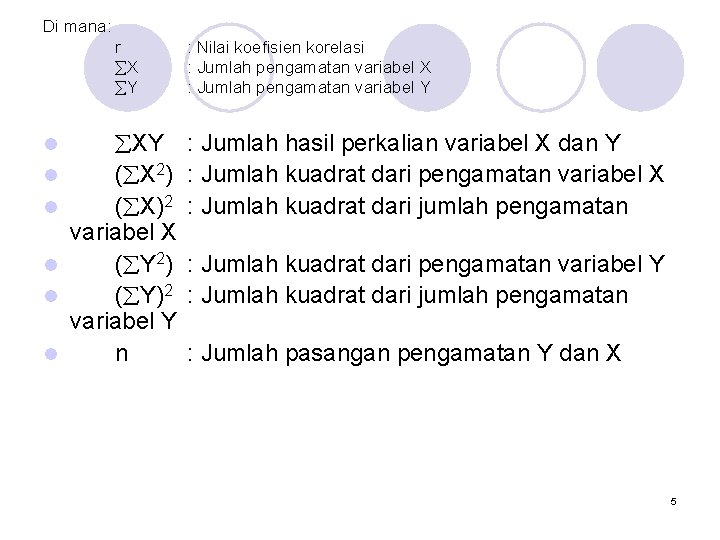 Di mana: r X Y l l l XY ( X 2) ( X)2