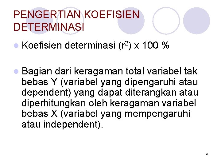 PENGERTIAN KOEFISIEN DETERMINASI l Koefisien determinasi (r 2) x 100 % l Bagian dari